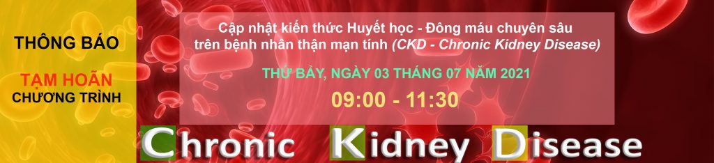 Hội thảo Y khoa trực tuyến: Cập nhật kiến thức Huyết học – Đông máu chuyên sâu trên bệnh nhân có bệnh thận mạn tính (CKD – Chronic Kidney Disease) – TẠM HOÃN