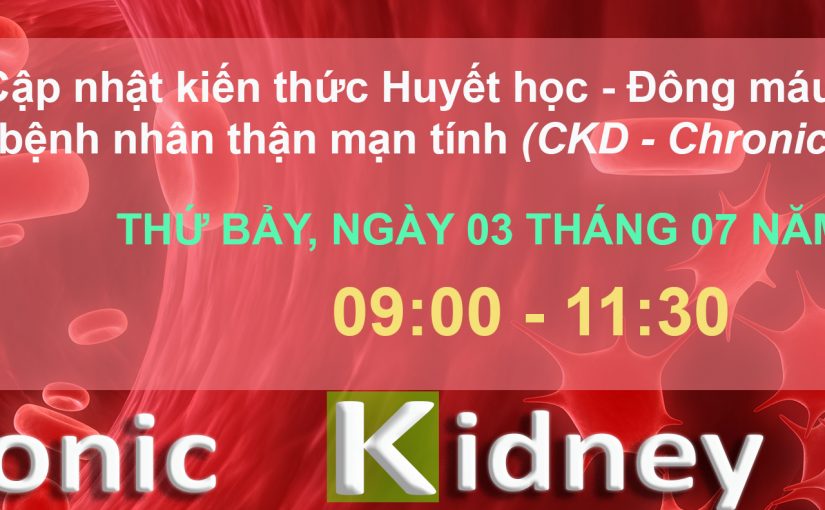 Hội thảo Y khoa trực tuyến: Cập nhật kiến thức Huyết học – Đông máu chuyên sâu trên bệnh nhân có bệnh thận mạn tính (CKD – Chronic Kidney Disease) – TẠM HOÃN