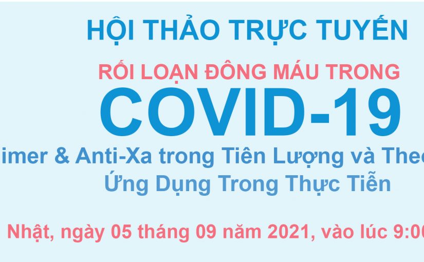 Rối loạn Đông máu trong Covid-19 – D-Dimer & Anti-Xa trong Tiên Lượng và Theo Dõi Điều Trị – Ứng Dụng Trong Thực Tiễn