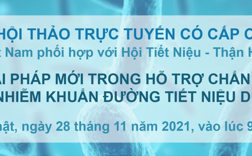 HỘI THẢO TRỰC TUYẾN: GIẢI PHÁP MỚI TRONG HỖ TRỢ CHẨN ĐOÁN NHIỄM KHUẨN ĐƯỜNG TIẾT NIỆU DƯỚI