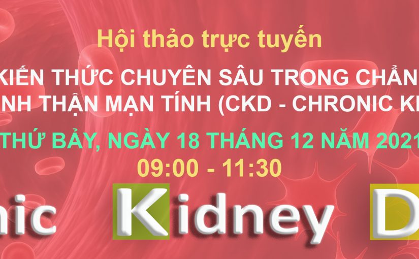 HỘI THẢO TRỰC TUYẾN: CẬP NHẬT KIẾN THỨC CHUYÊN SÂU TRONG CHẨN ĐOÁN SỚM VÀ QUẢN LÝ BỆNH THẬN MẠN TÍNH (CKD – CHRONIC KIDNEY DISEASE)