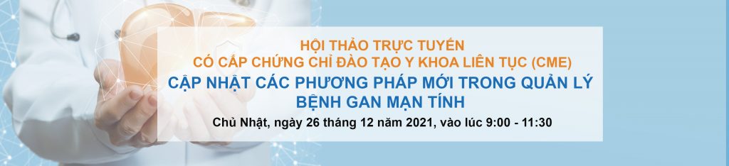 HỘI THẢO TRỰC TUYẾN: CẬP NHẬT CÁC PHƯƠNG PHÁP MỚI TRONG QUẢN LÝ BỆNH GAN MẠN TÍNH