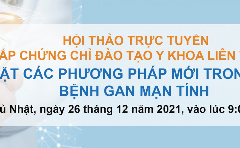 HỘI THẢO TRỰC TUYẾN: CẬP NHẬT CÁC PHƯƠNG PHÁP MỚI TRONG QUẢN LÝ BỆNH GAN MẠN TÍNH